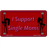 I Support Single Moms Novelty Metal License Plate 4" x 2.2" (MLP)