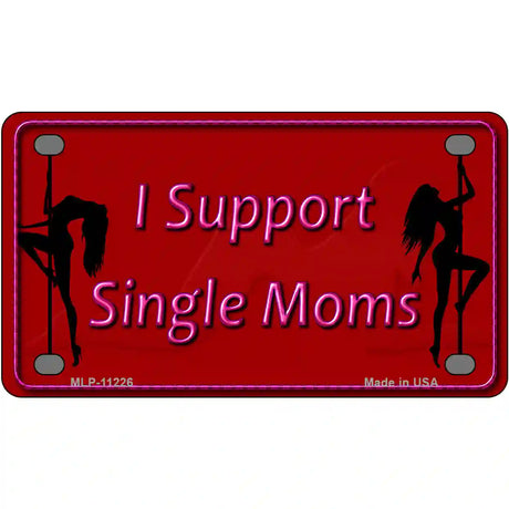 I Support Single Moms Novelty Metal License Plate 4" x 2.2" (MLP)