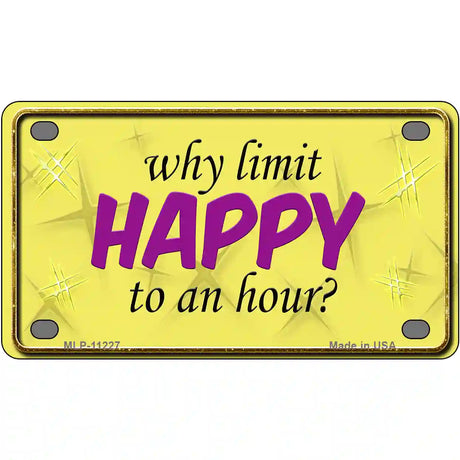 Why Limit HAPPY To An Hour Novelty Metal License Plate 4" x 2.2" (MLP)