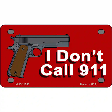 I Dont Call 911 Novelty License Plate 4" x 2.2" (MLP)