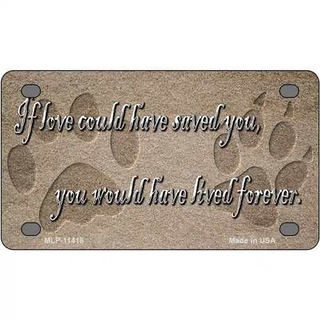 If Love Could Have Saved You Novelty License Plate 4" x 2.2" (MLP)