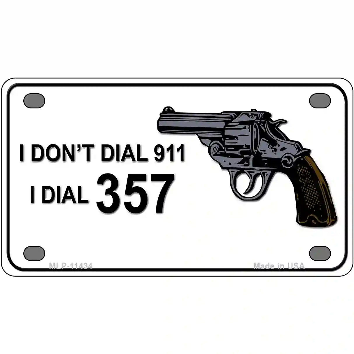 I Dont Dial 911 I Dial 357 Novelty License Plate 4" x 2.2" (MLP)