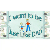 Just Like Dad Novelty License Plate 4" x 2.2" (MLP)