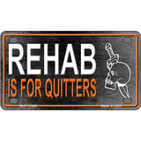 Rehab Is For Quitters Novelty License Plate 4" x 2.2" (MLP)