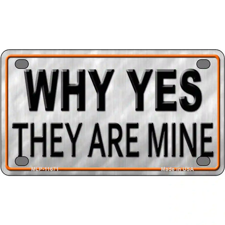 Why Yes They Are Mine Novelty License Plate 4" x 2.2" (MLP)