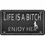 Life Is A Bitch Enjoy Her Novelty License Plate 4" x 2.2" (MLP)