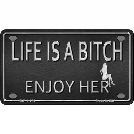 Life Is A Bitch Enjoy Her Novelty License Plate 4" x 2.2" (MLP)