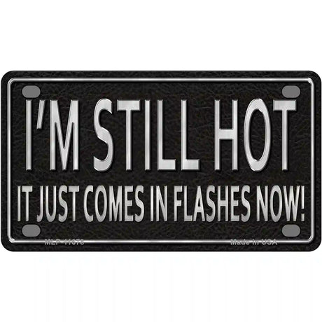 I Am Still Hot Novelty License Plate 4" x 2.2" (MLP)