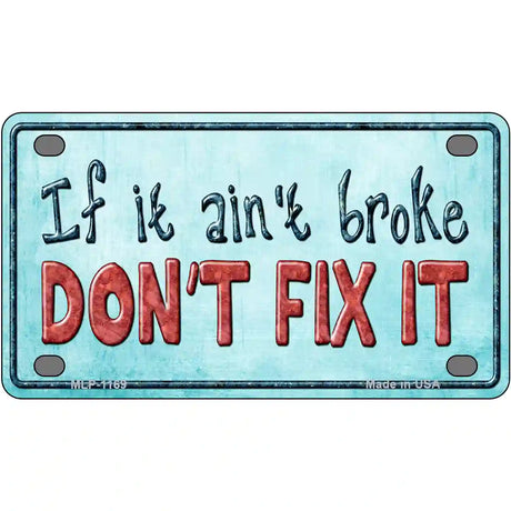 Dont Fix It Novelty Metal License Plate 4" x 2.2" (MLP)