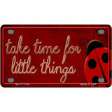 Take Time for Little Things Novelty License Plate 4" x 2.2" (MLP)