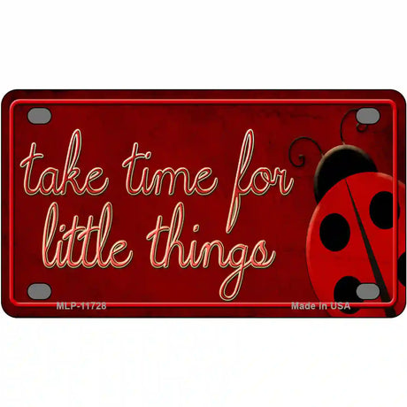 Take Time for Little Things Novelty License Plate 4" x 2.2" (MLP)