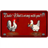 Dude Whats Wrong With You Novelty License Plate 4" x 2.2" (MLP)