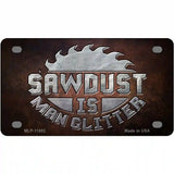 Sawdust is Man Glitter Novelty Metal License Plate 4" x 2.2" (MLP)