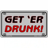 Get ER Drunk Novelty Metal License Plate 4" x 2.2" (MLP)