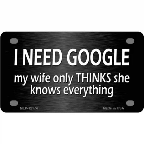 I Need Google Novelty Metal License Plate 4" x 2.2" (MLP)