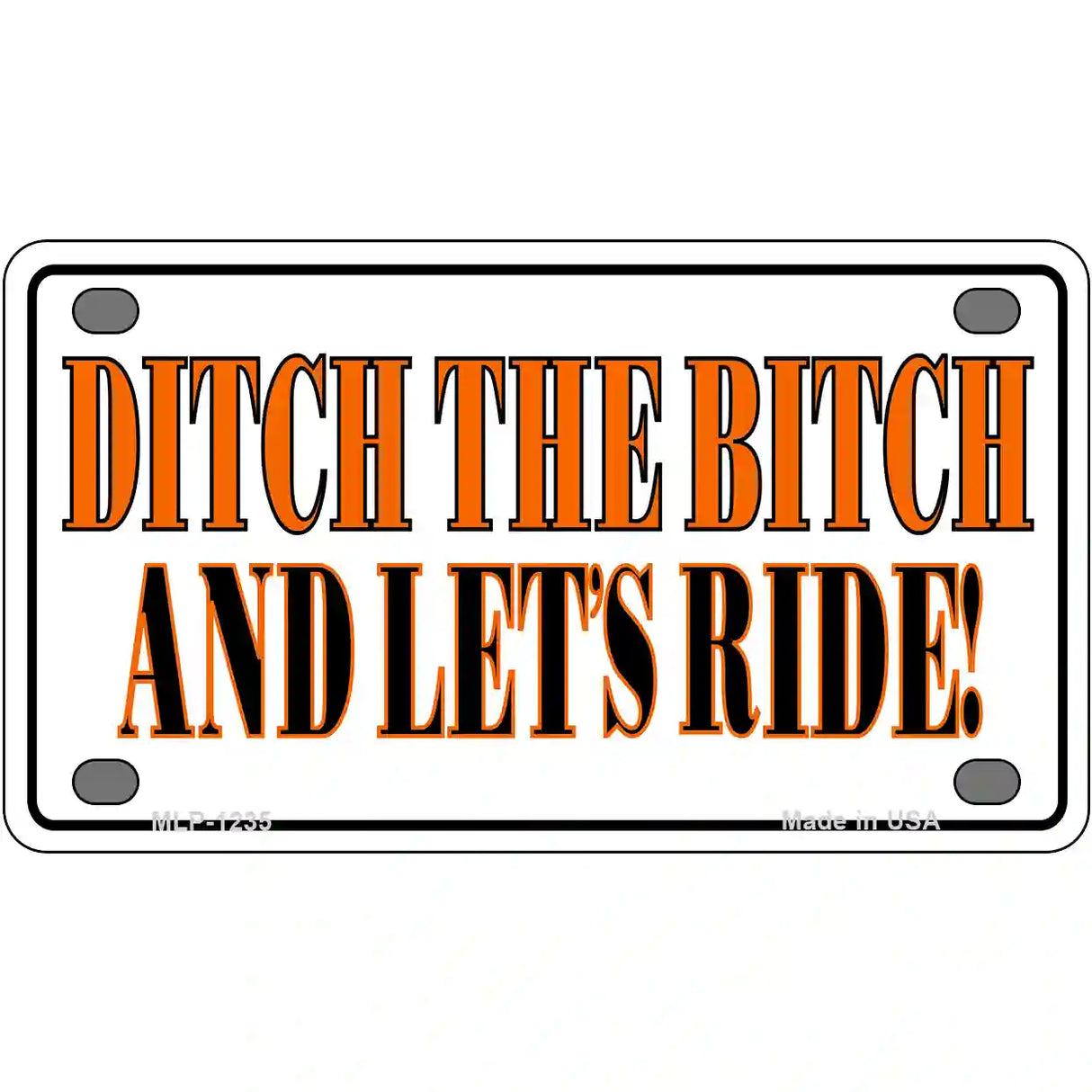 Ditch The Bitch Novelty Metal License Plate 4" x 2.2" (MLP)