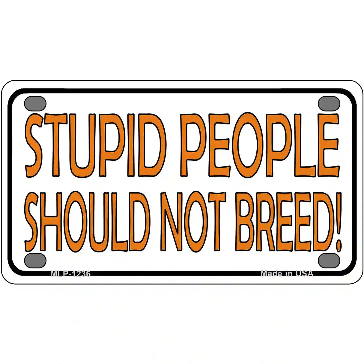 Stupid People Should Not Breed Novelty Metal License Plate 4" x 2.2" (MLP)