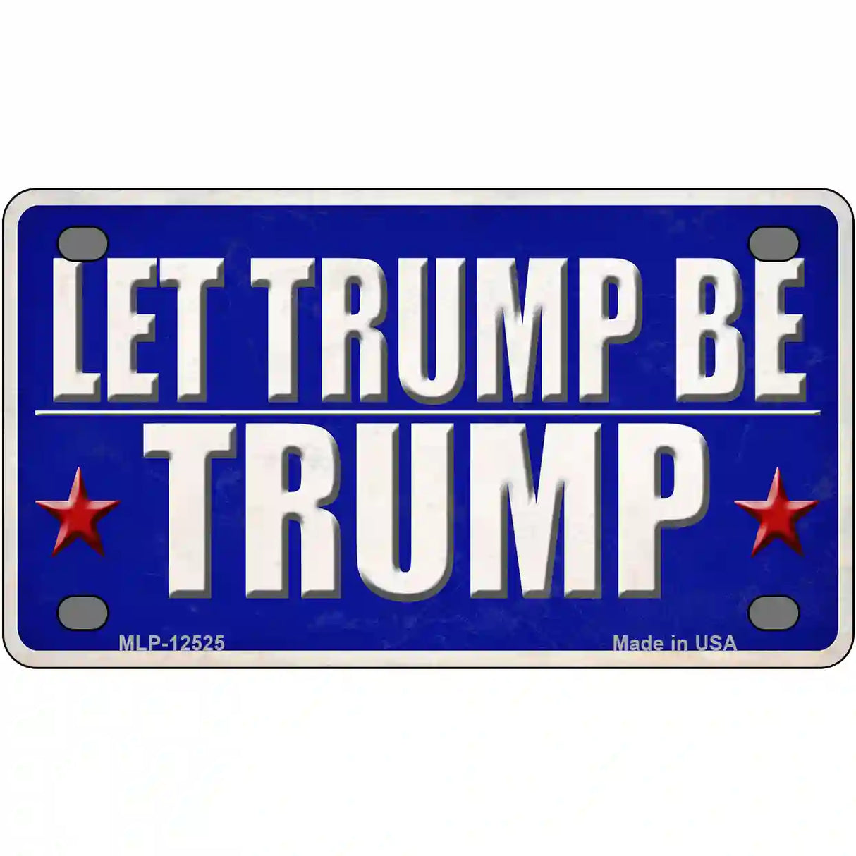 Let Trump Be Trump Novelty Metal License Plate 4" x 2.2" (MLP)