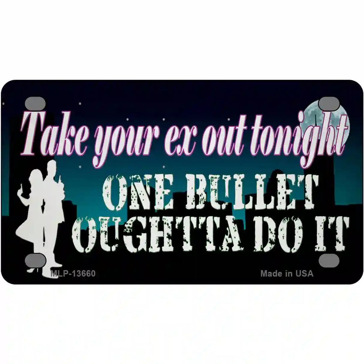 Take Your Ex Out One Bulllet Novelty Metal License Plate Tag 4" x 2.2" (MLP)