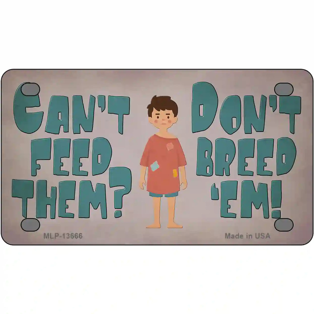 Cant Feed Em Dont Breed Em Novelty Metal License Plate Tag 4" x 2.2" (MLP)