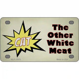 Cat Other White Meat Novelty Metal License Plate Tag 4" x 2.2" (MLP)