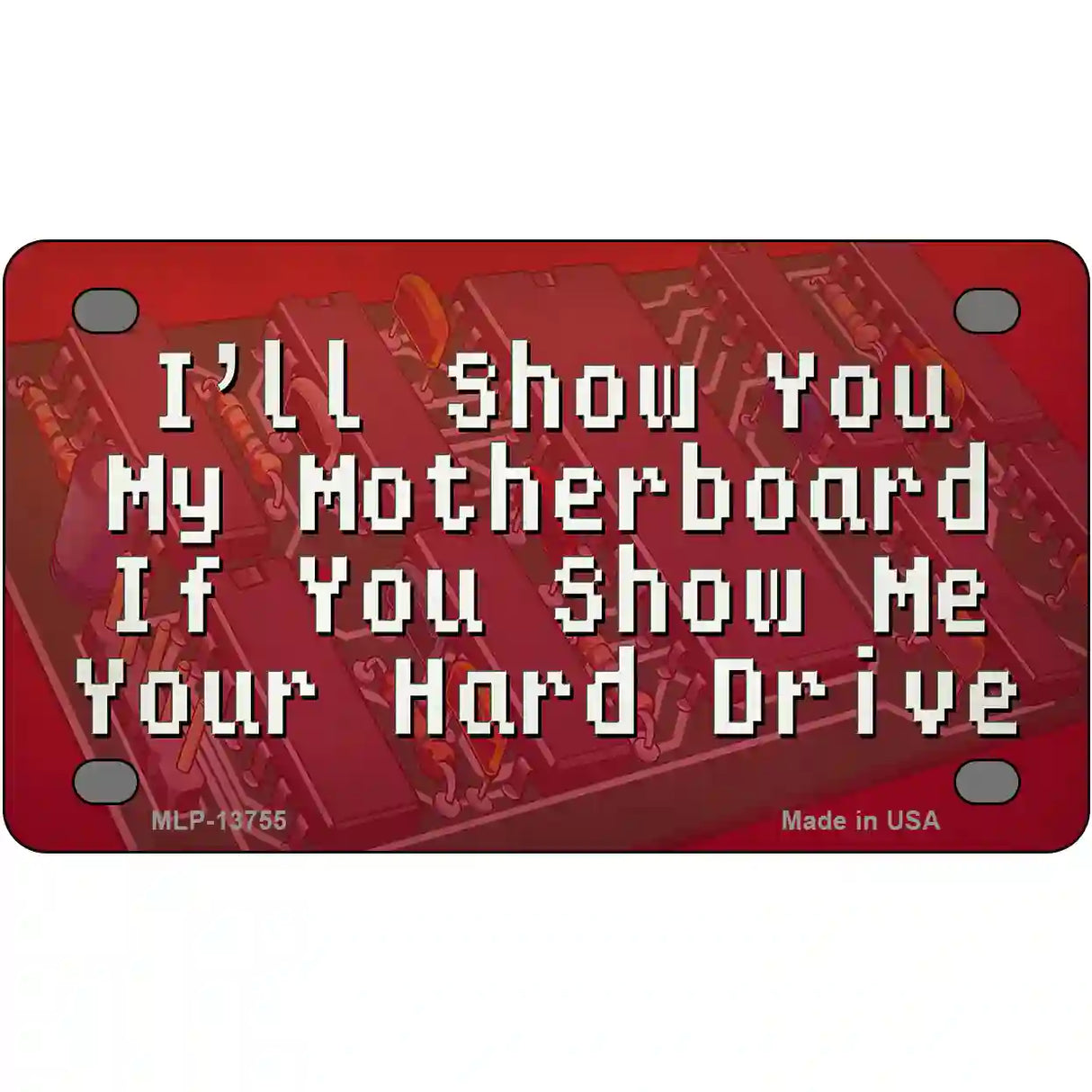 Show You My Motherboard Novelty Metal License Plate Tag 4" x 2.2" (MLP)