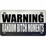 Random Bitch Moment Novelty Metal License Plate Tag 4" x 2.2" (MLP)