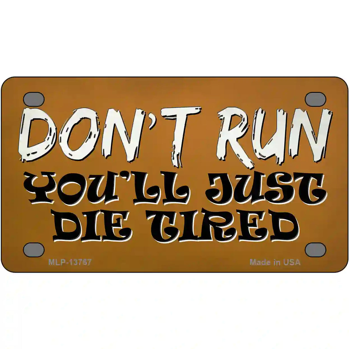 Dont Run Die Tired Novelty Metal License Plate Tag 4" x 2.2" (MLP)