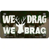 We Drag We Brag Novelty Metal License Plate Tag 4" x 2.2" (MLP)