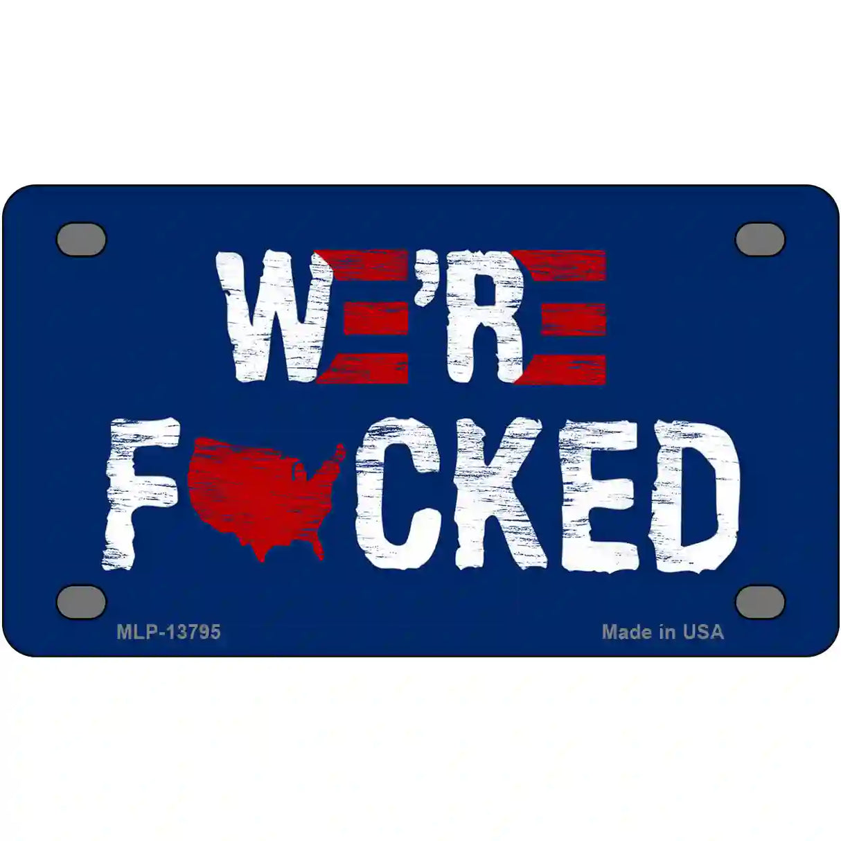 Were F*cked Novelty Metal License Plate Tag 4" x 2.2" (MLP)