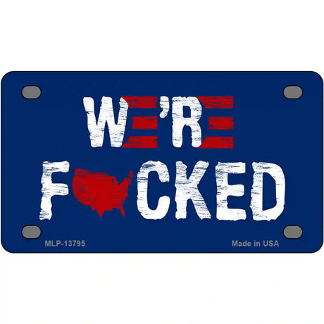 Were F*cked Novelty Metal License Plate Tag 4" x 2.2" (MLP)