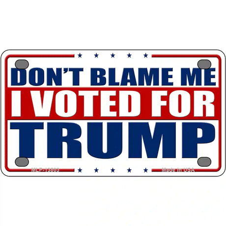 Dont Blame Me I Voted Trump Metal Novelty License Plate 4" x 2.2" (MLP)