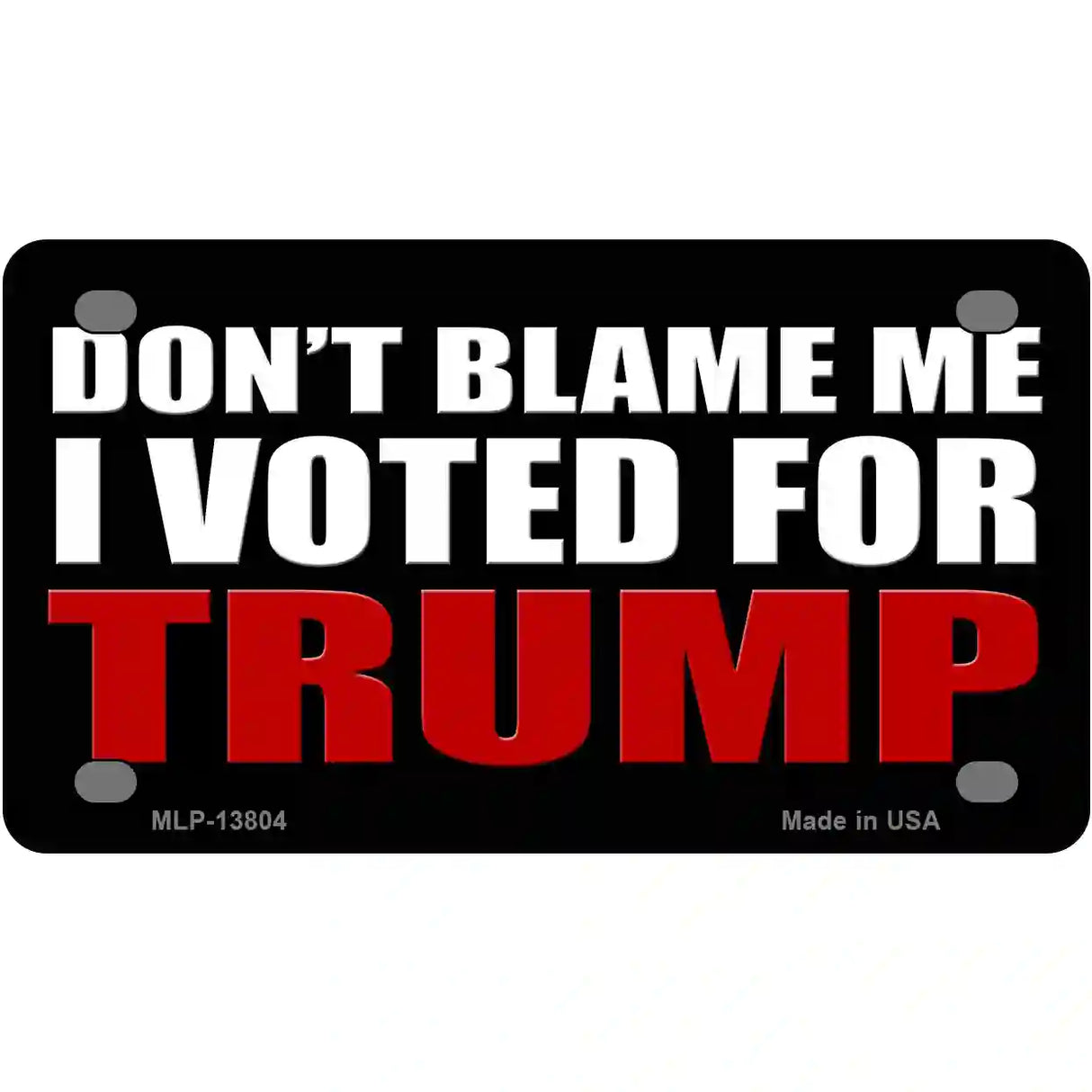 Dont Blame Me I Voted Trump Black Metal Novelty License Plate 4" x 2.2" (MLP)