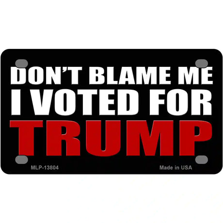 Dont Blame Me I Voted Trump Black Metal Novelty License Plate 4" x 2.2" (MLP)