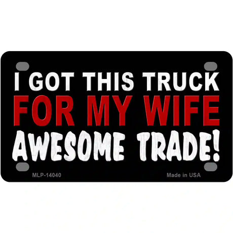 Trade Truck For My Wife Novelty Metal License Plate 4" x 2.2" (MLP)