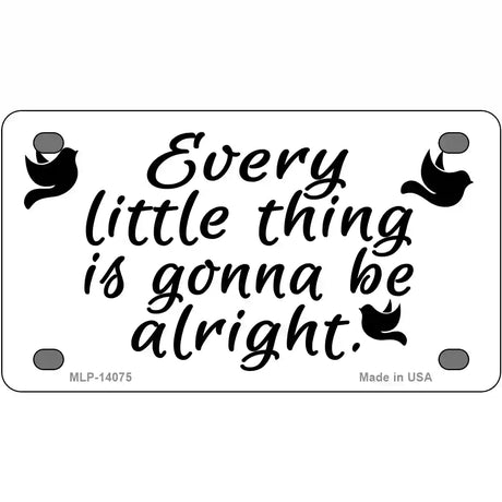 Every Little Thing Novelty Metal License Plate 4" x 2.2" (MLP)