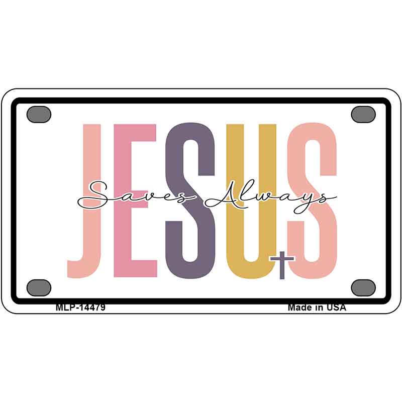 Jesus Saves Always Novelty Metal License Plate LP-14479