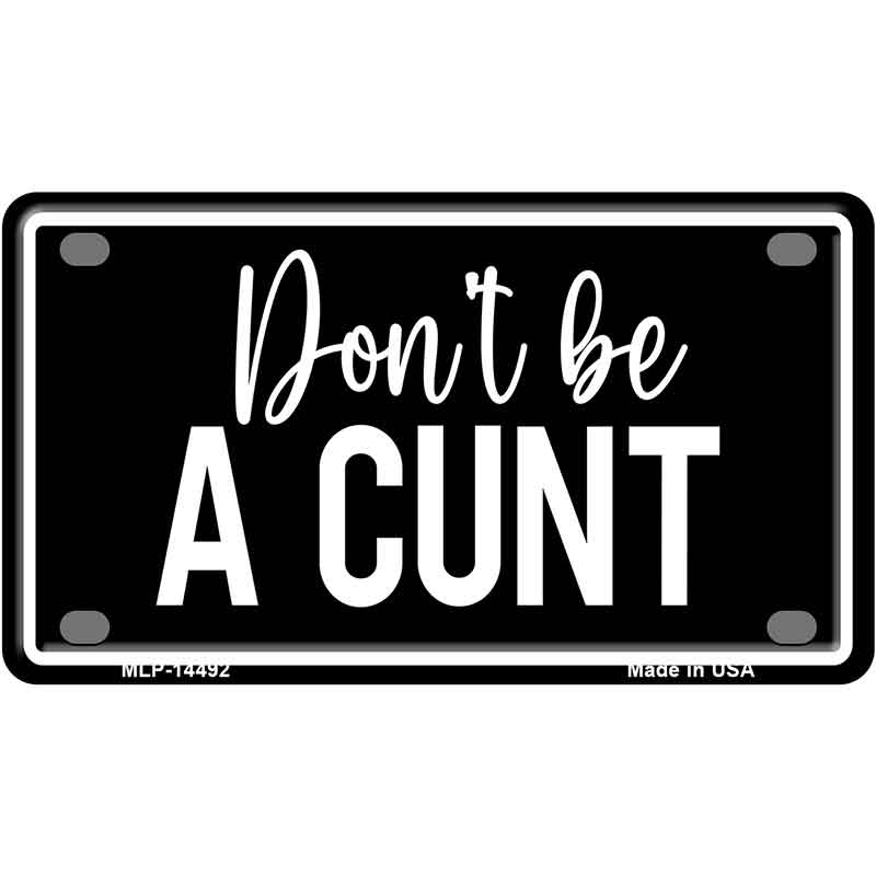 Dont be a C-nt Novelty Metal License Plate LP-14492