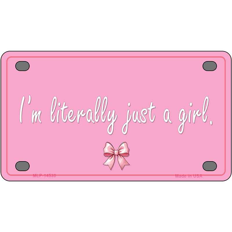 Im Literally Just a Girl Novelty Metal License Plate LP-14530