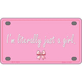 Im Literally Just a Girl Novelty Metal License Plate LP-14530