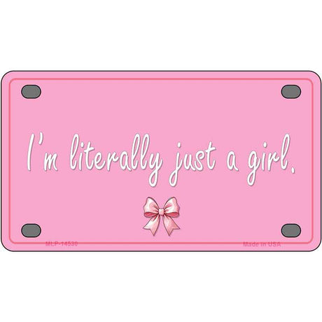 Im Literally Just a Girl Novelty Metal License Plate LP-14530
