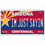 Arizona Centennial Im Just Sayin Metal Novelty License Plate 4" x 2.2" (MLP)