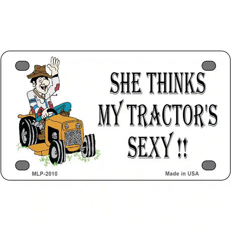 She Thinks My Tractors Sexy Cartoon Metal Novelty License Plate 4" x 2.2" (MLP)