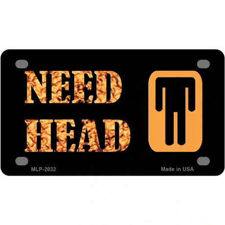 Need Head Metal Novelty License Plate 4" x 2.2" (MLP)