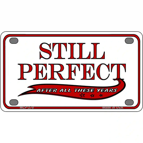 Still Perfect Metal Novelty License Plate 4" x 2.2" (MLP)