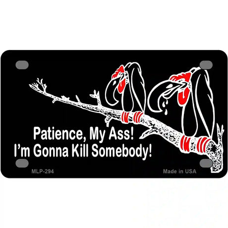 Patience My Ass Metal Novelty License Plate 4" x 2.2" (MLP)