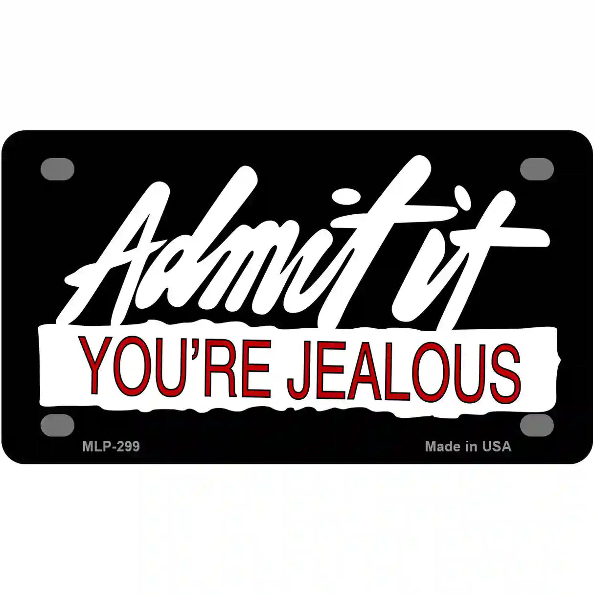 Admit It Your Jealous Metal Novelty License Plate 4" x 2.2" (MLP)