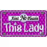 Aint No Pleasin This Lady Metal Novelty License Plate 4" x 2.2" (MLP)