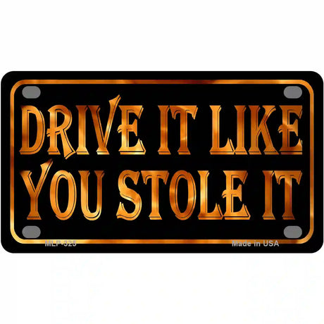 Drive It Like You Stole It Metal Novelty License Plate 4" x 2.2" (MLP)