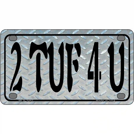 2 TUF 4 U Metal Novelty License Plate 4" x 2.2" (MLP)